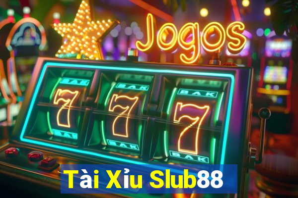 Tài Xỉu Slub88