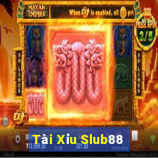 Tài Xỉu Slub88