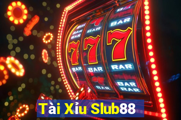 Tài Xỉu Slub88