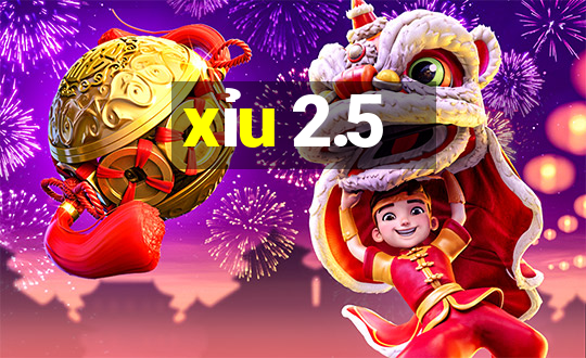 xỉu 2.5