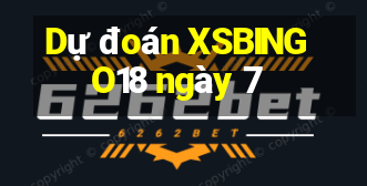 Dự đoán XSBINGO18 ngày 7