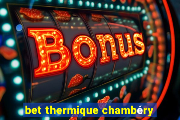 bet thermique chambéry