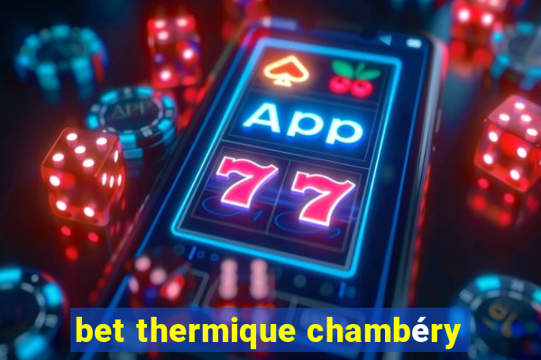 bet thermique chambéry