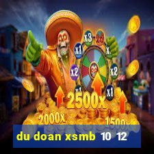 du doan xsmb 10 12