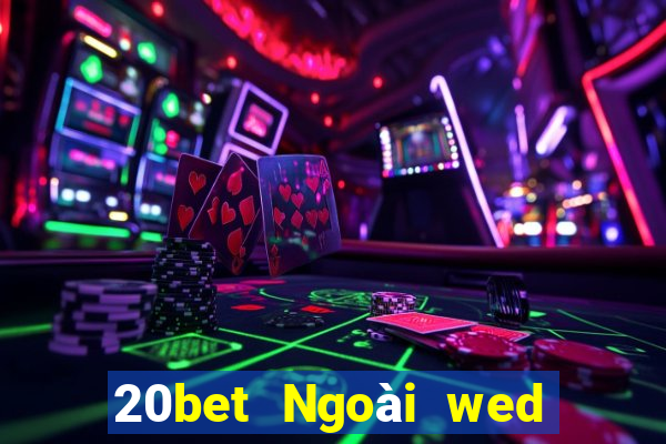 20bet Ngoài wed nền tảng xổ số