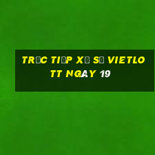 Trực tiếp Xổ Số vietlott ngày 19