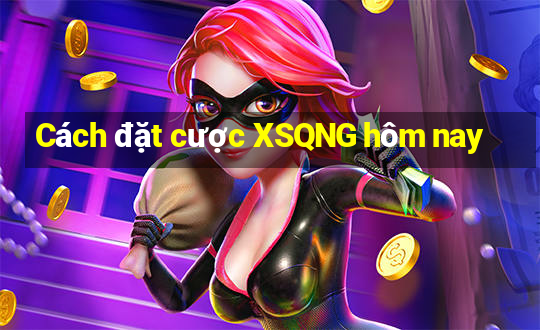 Cách đặt cược XSQNG hôm nay