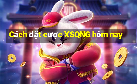 Cách đặt cược XSQNG hôm nay