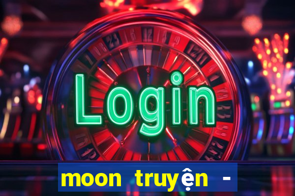 moon truyện - mxh đọc truyện