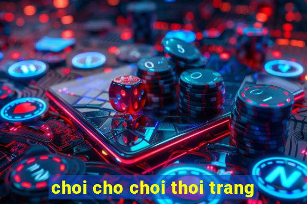 choi cho choi thoi trang