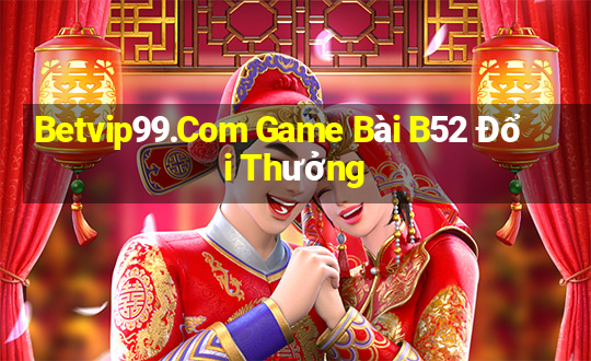 Betvip99.Com Game Bài B52 Đổi Thưởng