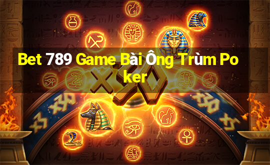 Bet 789 Game Bài Ông Trùm Poker