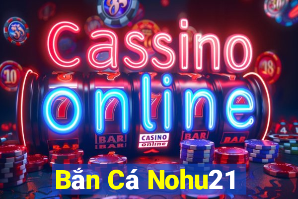 Bắn Cá Nohu21