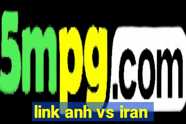 link anh vs iran