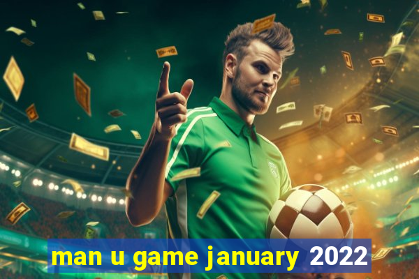 man u game january 2022