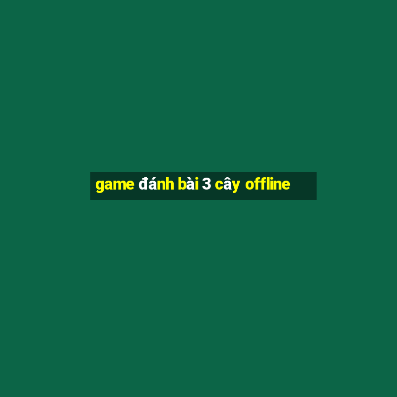 game đánh bài 3 cây offline