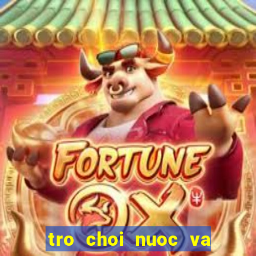 tro choi nuoc va lua 4