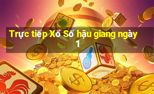 Trực tiếp Xổ Số hậu giang ngày 1