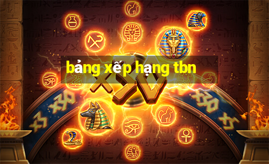 bảng xếp hạng tbn