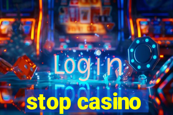 stop casino