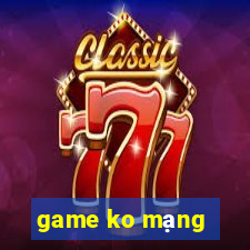 game ko mạng