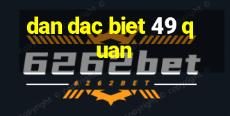 dan dac biet 49 quan