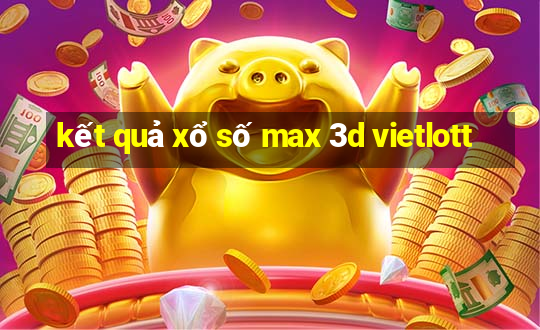 kết quả xổ số max 3d vietlott