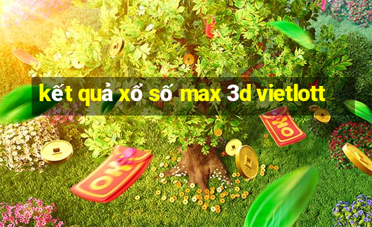 kết quả xổ số max 3d vietlott