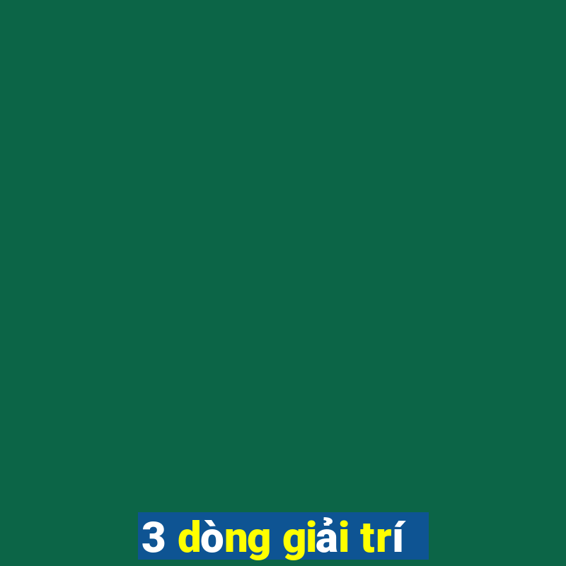 3 dòng giải trí