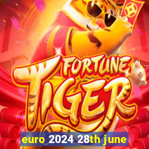 euro 2024 28th june