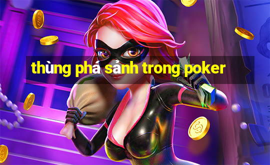 thùng phá sảnh trong poker