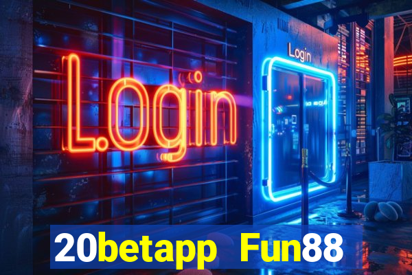 20betapp Fun88 siêu thánh