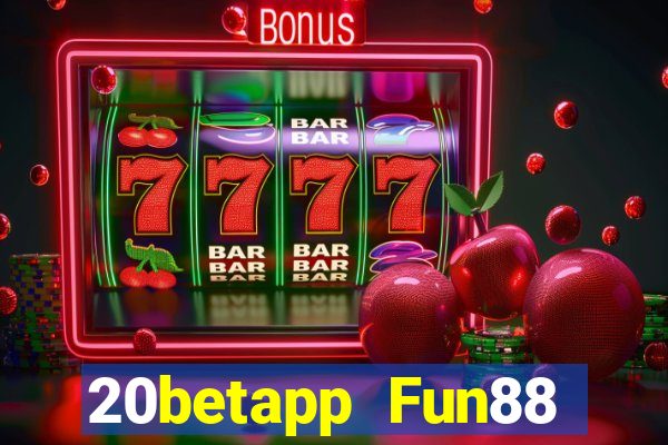 20betapp Fun88 siêu thánh