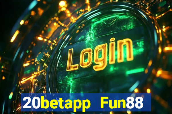 20betapp Fun88 siêu thánh