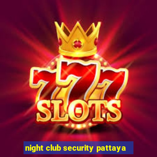 night club security pattaya