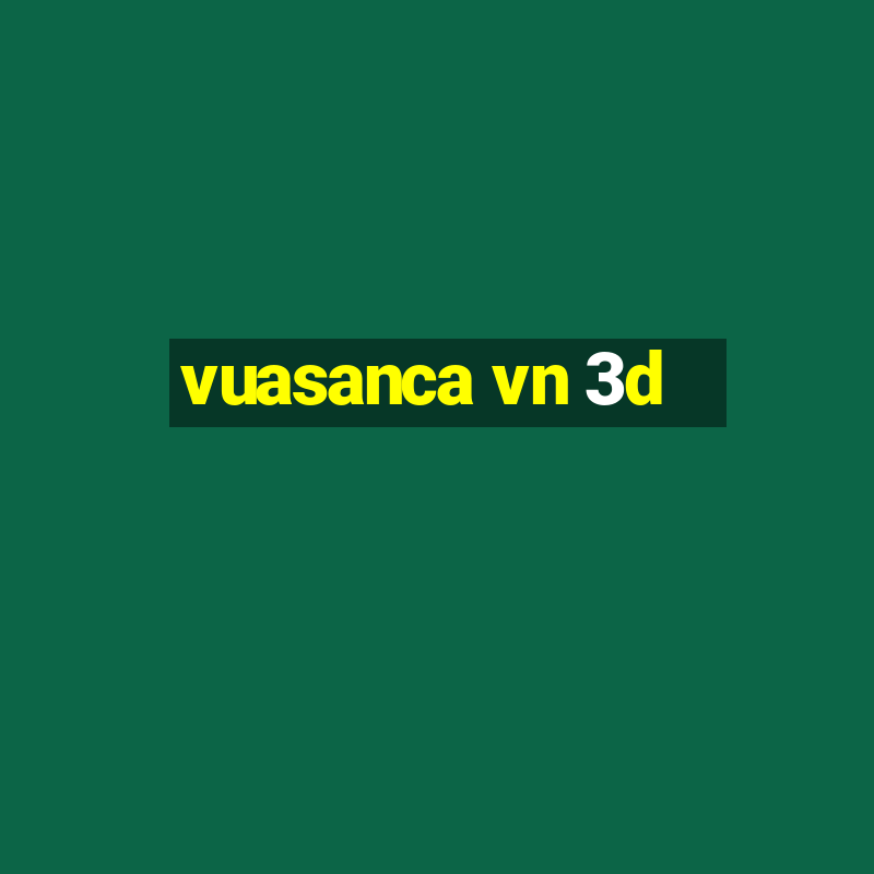 vuasanca vn 3d