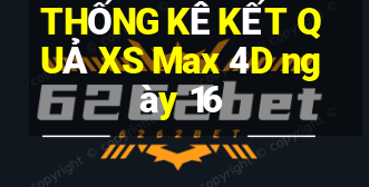 THỐNG KÊ KẾT QUẢ XS Max 4D ngày 16