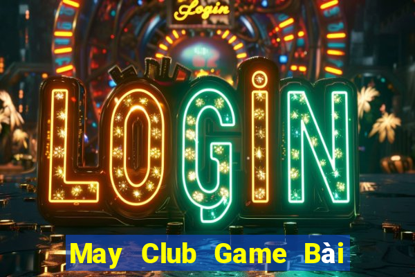 May Club Game Bài Trên Máy Tính