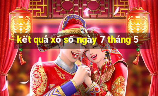 kết quả xổ số ngày 7 tháng 5