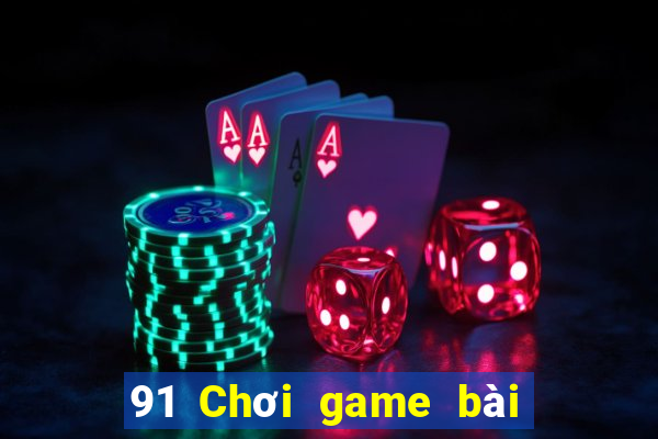 91 Chơi game bài giải trí