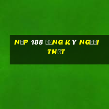 Nạp 188 Đăng ký người thật