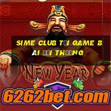 Sime Club Tại Game Bài Đổi Thưởng