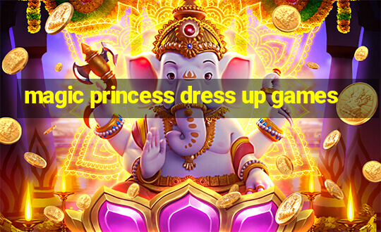 magic princess dress up games