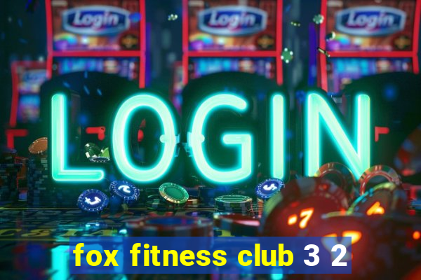 fox fitness club 3 2