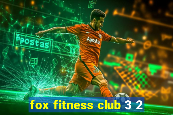 fox fitness club 3 2