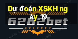 Dự đoán XSKH ngày 19