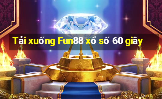 Tải xuống Fun88 xổ số 60 giây