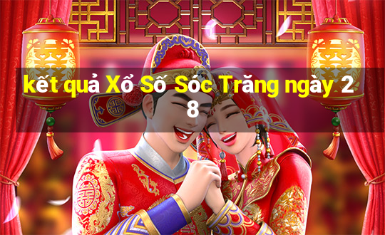 kết quả Xổ Số Sóc Trăng ngày 28