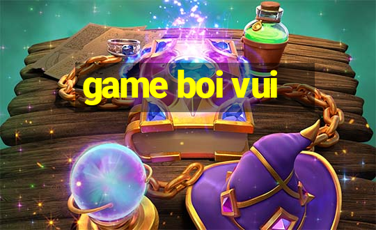 game boi vui