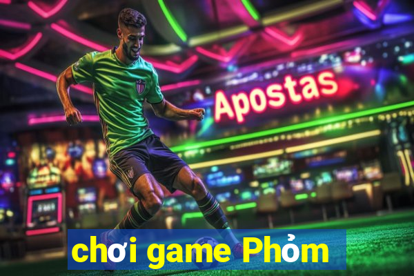 chơi game Phỏm